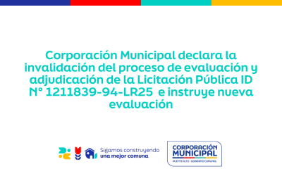 Corporación Municipal declara la invalidación del proceso de evaluación y adjudicación de la Licitación Pública ID N° 1211839-94-LR25 e instruye nueva evaluación